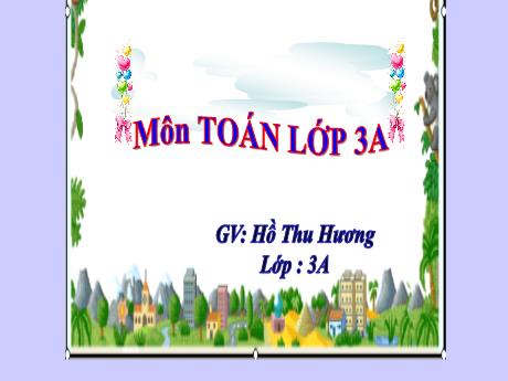 Bài giảng Toán 3 - Bài: Tìm thành phần trong phép nhân, phép chia (Tiết 2) - Hồ Thu Hương